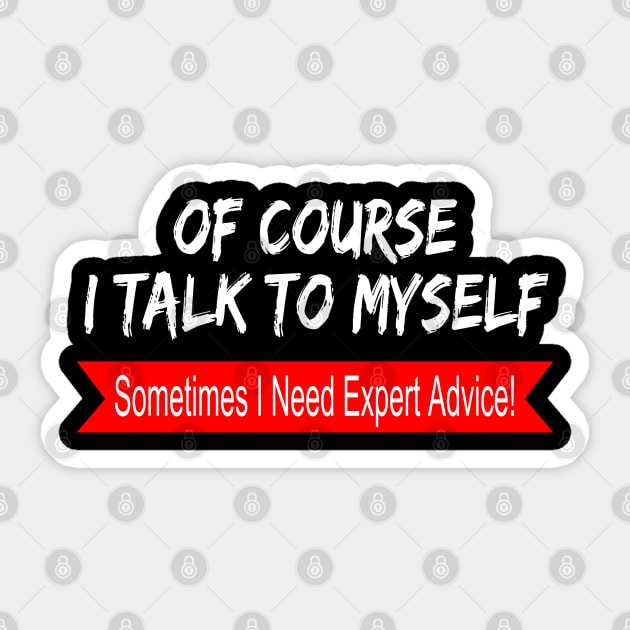 Of Course I Talk to Myself sometimes I Need Expert Advice Sticker by hijazim681